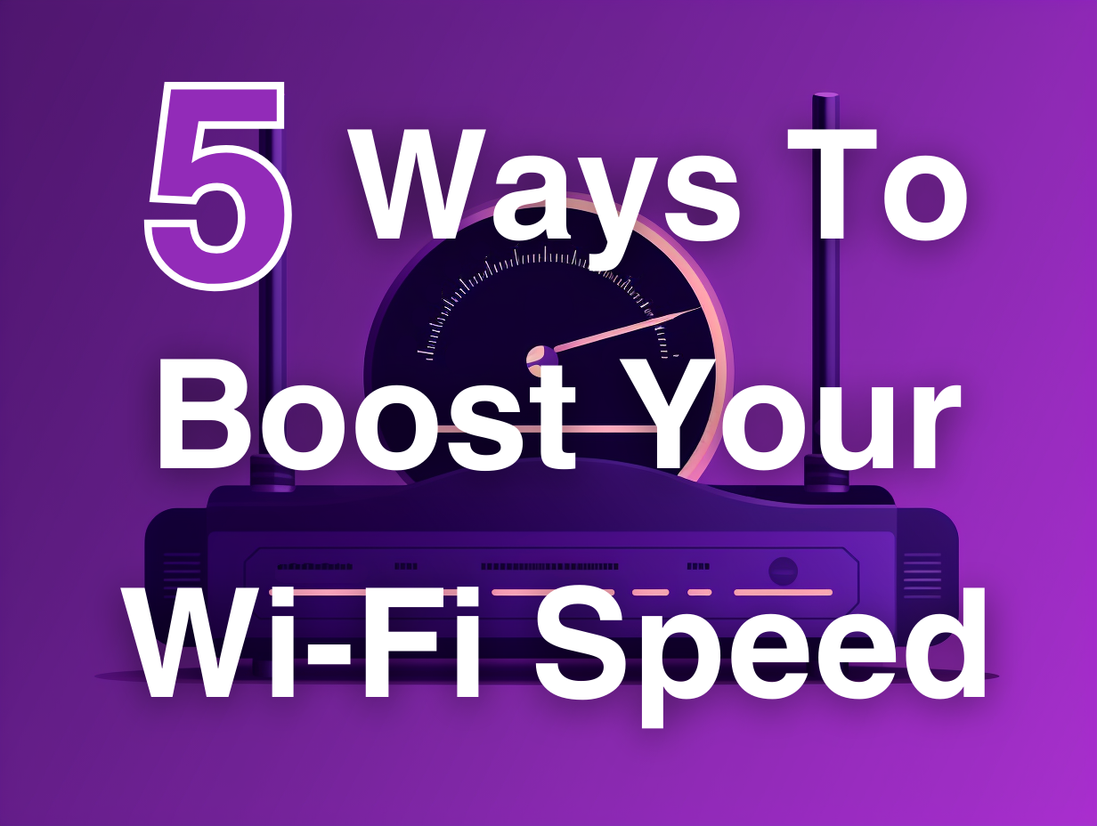 Featured image for “5 Ways to Boost Your Wi-Fi Speed”