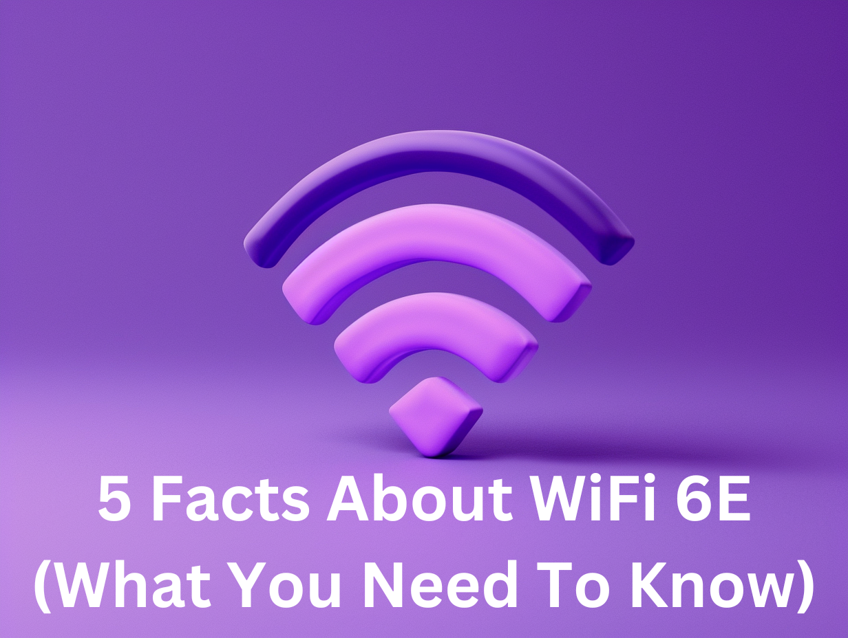 Featured image for “5 Facts About WiFi 6E (What You Need to Know)”