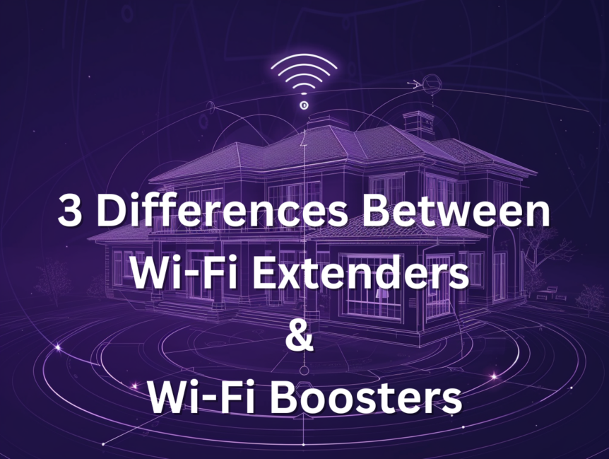 3 differences between wifi extenders and wifi boosters